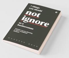 7 Things You Should Not Ignore As A Businessman: Whether You Are Planning Or Have Established Business