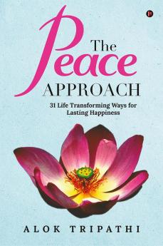 The Peace Approach (Paperback) :  31 Life Transforming Ways for Lasting Happiness