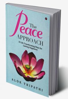 The Peace Approach (Paperback) :  31 Life Transforming Ways for Lasting Happiness