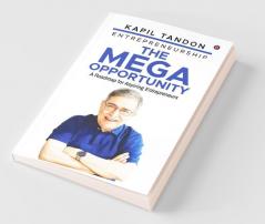 Entrepreneurship – The Mega Opportunity : A Roadmap For Aspiring Entrepreneurs
