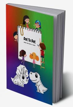 Dot to Dot Book for Kids Ages 5-7 : The best dot to dot book for children.Fun-filled puzzles that engage your child's mind by tracing dots to form an illustration.