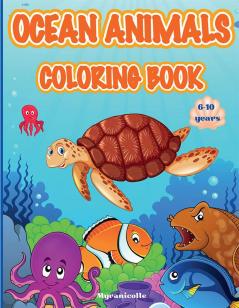 Ocean animals Coloring Book : A coloring book for children between 6 and 10 years old with coloring pages with cute ocean animals. Great birthday gift for girls and boys.