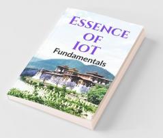 Essence Of Iot - Fundamentals: Concepts And Insight