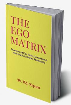 THE EGO MATRIX : Awareness of Ego States Transaction &amp; Mind Matrix for Better Relationship