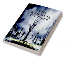 The Retching Of Ogre : The Creature Enhanced in Bihar