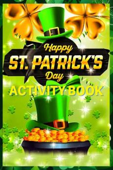 Happy St Patrick’s Day Activity Book : For Kids with Counting Letter Tracing Word Search and Much More. A Great St. Patrick's Day Activity Pages with Lucky Shamrock and Leprechaun Design for Boys...