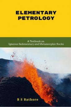Elementary Petrology : A Textbook On Igneous Sedimentary And Metamorphic Rocks