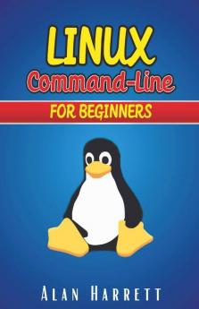 Linux Command-Line For Beginners: Guide For Hackers To Learn The Fundamentals Of Command-Line Administration And Security. Essentials And Hints Are Included (2022 Crash Course)