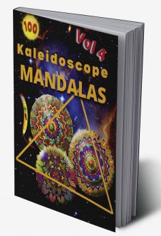 100 Kaleidoscope Mandalas Vol 4 : 100 Mandalas: Stress Relieving Mandala Designs for Adults Relaxation