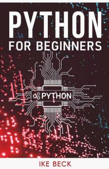 Python For Beginners The Easiest And Quickest Way To Learn Python Coding Programming And Web Development In Just 7 Days (Beginner'S Guide 2022 Edition)