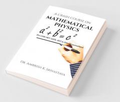 A Crash Course On Mathematical Physics : For Csir-Net Gate Jest And Other Examinations
