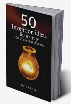 50 Invention Ideas for Startups : Get an idea start a business