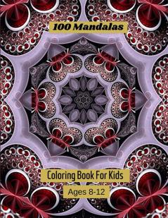 100 Mandalas Coloring Book For Kids Ages 8-12 : Mandala coloring book for kids big mandalas to color for relaxation.