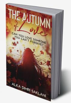 The Autumn of Love : Can you love someone you can’t forgive?