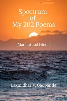 Spectrum of My 202 Poems : Marathi and Hindi