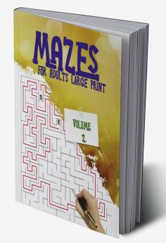 Mazes for Adults Large Print – Volume 2 : Amazing book of fun and challenging mazes with a high degree of difficulty give you hours of fun stress relief and relaxation!