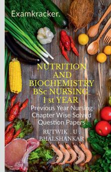 Nutrition And Biochemistry Bsc Nursing 1 St Year : Previous Year Nursing Chapter Wise Solved Question Papers