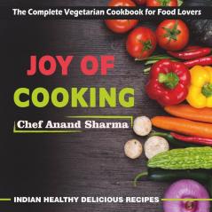Joy Of Cooking : The Complete Vegetarian Cookbook For Food Lovers - Indian Healthy Delicious Recipes