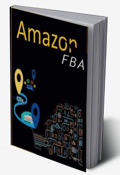 Amazon FBA : Making Passive Income in 2022 with Your E-Commerce Business and Amazon Sales. A Complete How-To Guide for Beginners Finding Products That Turns Into Cash (Crash Course 2022)