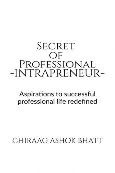 Secret of Professional Intrapreneur : Aspirations to successful professional life redefined