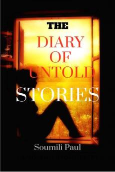 The Diary Of Untold Stories : The Journey Of A Teenager Girl Into A Woman