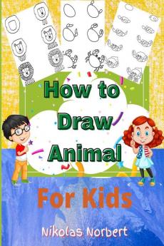 How to Draw Animal for Kids: Fun & Easy Step by Step Drawing Guide to Learn to Draw
