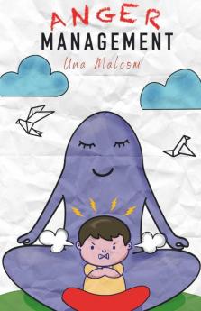Anger Management: The Ultimate Workbook For Women And Men On How To Unleash The Empath In You While Being Free From Anxiety And Manipulation (2.0 Mastery Bible 2022)