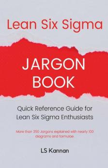 Lean Six Sigma Jargon Book: Quick Reference Guide For Lean Six Sigma Enthusiasts