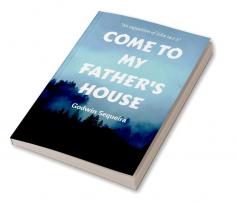 Come To My Father's House : An Exposition of John 14:1-3