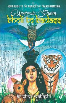 Upgrade From Bholi To Badass: Your Guide To The Nuances Of Transformation