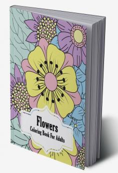 Flowers Coloring Book for Adults : Coloring Book with Flower Designs