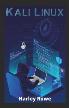 Kali Linux Step-By-Step Beginner'S Guide On Ethical Hacking And Protecting Your Family And Business From Cyber Attacks With Practical Examples Of Computer Hacking (2022 Edition)