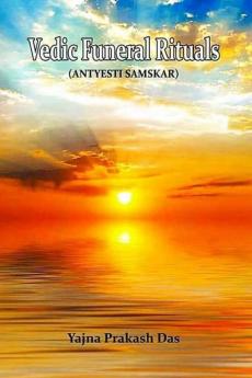 Vedic Funeral Rituals : (Antyesti Samskar)