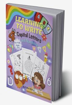 Learning to Write Capital Letters and Numbers : Fun Workbook for Kids Ages 3-5 to Learn the Alphabet and Numbers from 1-9 | Activity Book for Toddlers Kindergarten Children and Preschoolers