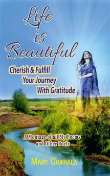 LIFE IS BEAUTIFUL : CHERISH &amp; FULFILL YOUR JOURNEY WITH GRATITUDE