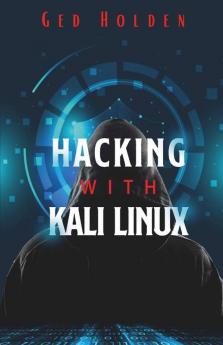 Hacking With Kali Linux Ged Holden: Beginner'S Guide To Wireless Network Cracking & Penetration Testing. Fully Understand The Fundamentals Of Computer ... Cyber Security By Learning Computer Hacki...