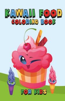 Kawaii Food Coloring Book For Kids: Cute Dessert Cupcake Donut Candy Ice Cream Chocolate Food Fruits Easy Coloring Pages For Toddler Girls And Kids