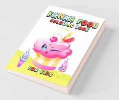Kawaii Food Coloring Book For Kids: Cute Dessert Cupcake Donut Candy Ice Cream Chocolate Food Fruits Easy Coloring Pages For Toddler Girls And Kids