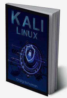 Kali Linux Craig Schuman : Learn Penetration Testing to Protect Yourself and Your Business from Cyber Attacks with This Simple Guide! Building a Wireless Network Security System for the Home (2022 ...