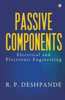 Passive Components : Electrical And Electronic Engineering