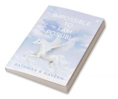 IMPOSSIBLE TO I AM POSSIBLE