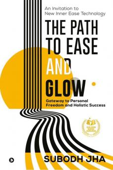 The Path To Ease And Glow: An Invitation To New Inner Ease Technology