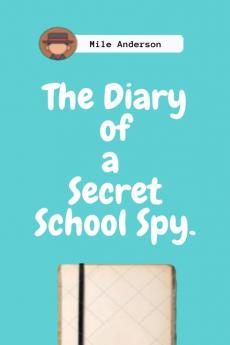 The Diary of a Secret School Spy. : Black &amp; White Version