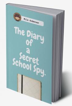 The Diary of a Secret School Spy. : Black &amp; White Version