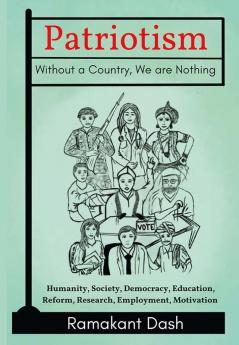Patriotism Without A Country We Are Nothing: Humanity Society Democracy Education Reform Research Employment Motivation