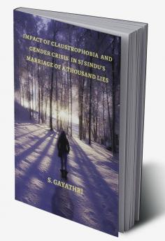 Impact of Claustrophobia and Gender Crisis in SJ Sindu’s Marriage of a Thousand Lies