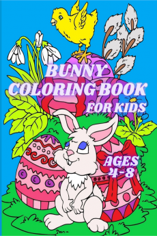 Bunny Coloring Book for Kids Ages 4-8 : Cute Easter Rabbits and Easter Eggs Coloring Pages for Toddlers and Preschoolers