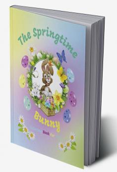 The Springtime Bunny Coloring Book for Kids : Magic Basket Easter: Cute Images With Eggs Bunnies Little Chickees