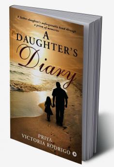 A Daughter's Diary : A father-daughter's unforgettable bond through a prism of memories