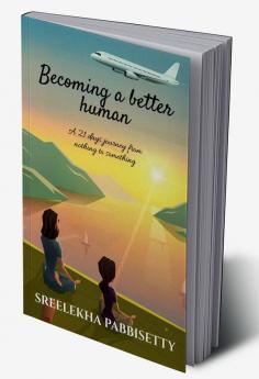 Becoming a better human : A 21 days journey from nothing to something
